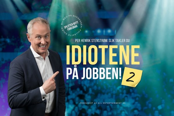 Slik takler du idiotene på jobben - 2 — Foredrag med Per Henrik Stenstrøm - 2026